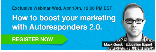 Exclusive Webinar Thu, Apr 9th, 2:00 PM EST: How to boost your marketing with Autoresponders 2.0.