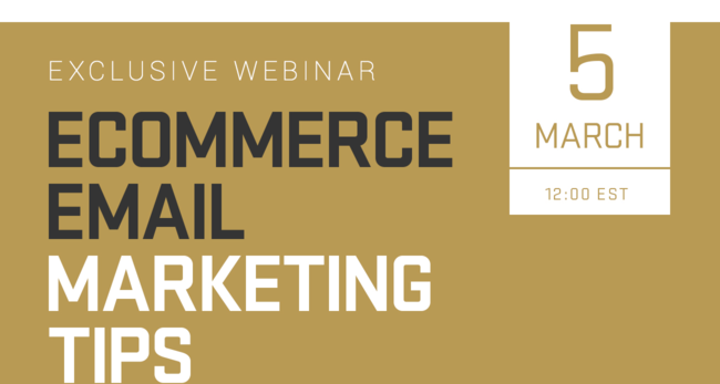 March 5, Exclusive Webinar - Ecommerce Email Marketing Tips