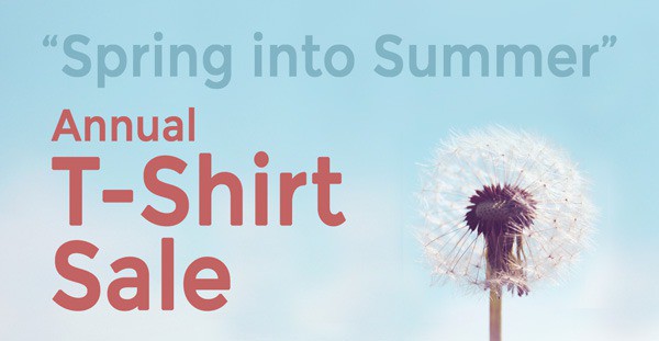 Spring into Summer - Annual T-Shirt Sale