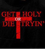 Get Holy or Die Trying T-Shirt