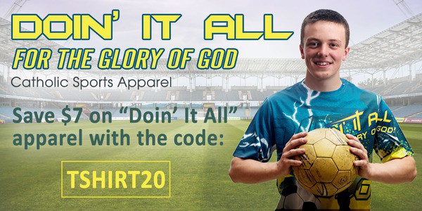 Doin' It All For The Glory of God: Catholic Sports Apparel - Save $7 on Doin It All apparel with the code TSHIRT20