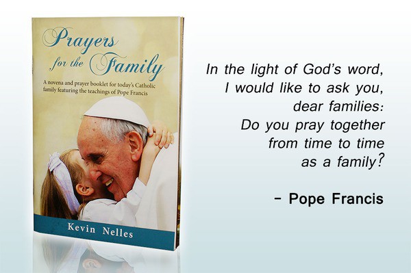 In the light of God's Word,  I would like to ask  you, dear families: Do you pray together from time to time as a family? - Pope Francis - Introducing the Prayers for the Family novena and prayer booklet