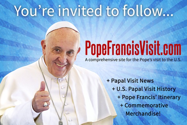You're invited to follow... PopeFrancisVisit.com A comprehensive site for the Pope's visit to the U.S. - Papal Visit News - U.S. Papal Visit History - Pope Francis' Itinerary - Commemorative Merchandise!