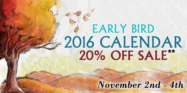 Early Bird 2016 Calendar 20% off sale** November 2nd - 4th