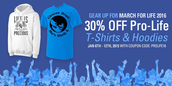 Gear up March For Life 2016 30% off Pro-Life T-Shirts & Hoodies Jan 6th - 12th, 2015 with coupon code: PROLIFE16