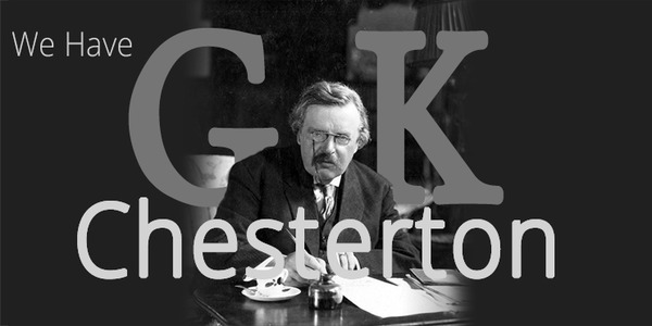 We have GK Chesterton