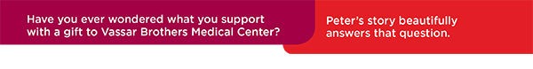 Have you ever wondered what you support with a gift to Vassar Brothers Medical Center