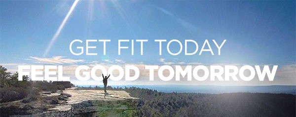 Get fit today. Feel good tomorrow.