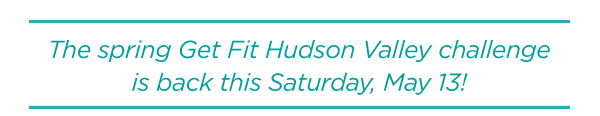 The spring Get Fit Hudson Valley challenge is back this Saturday, May 13!
