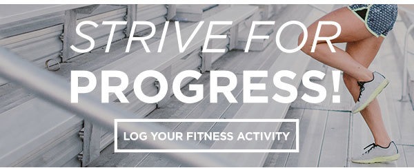 Strive for Progress. Log your Fitness Activity.